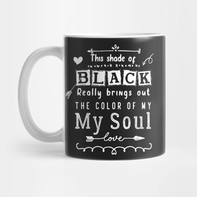 this shade of black bring out the color of my soul by pixelprod